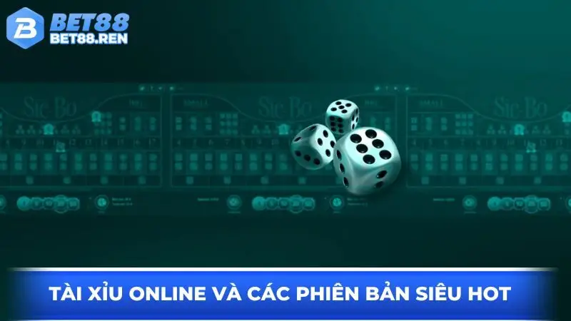 Tài xỉu online và các phiên bản siêu hot