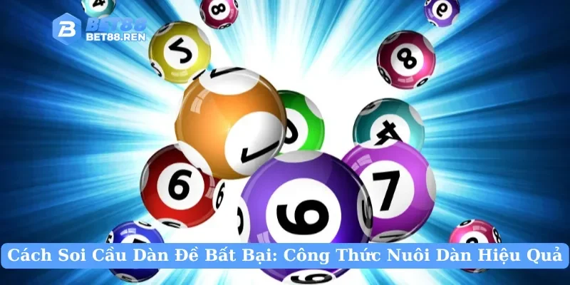 Cách Soi Cầu Dàn Đề Bất Bại: Công Thức Nuôi Dàn Hiệu Quả